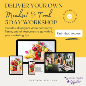 Deliver Your Own Mindset & Food Workshop By Tania Taylor Hypnotherapy and Psyhcotherapy